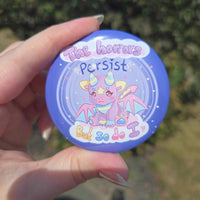 The Horrors Persist but so do I button pin
