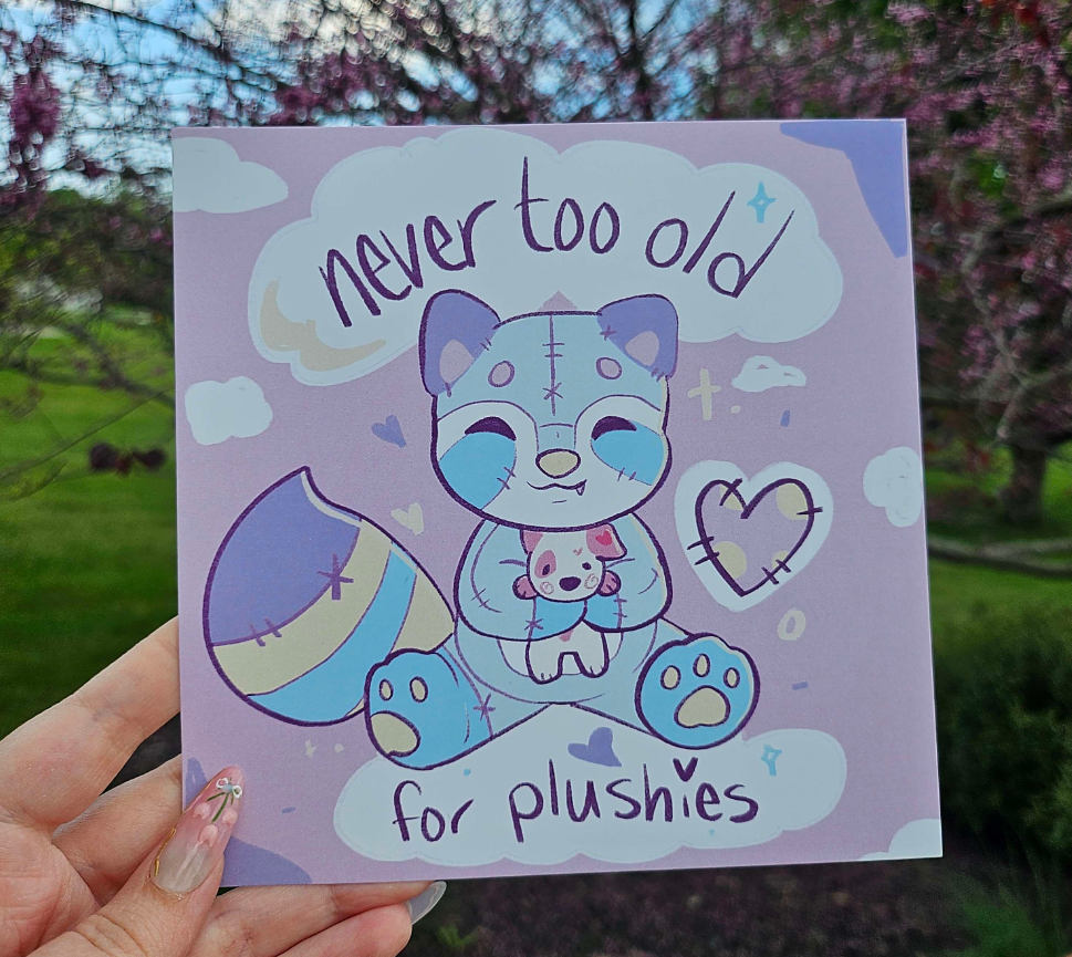 Never too old for plushies 6x6 print